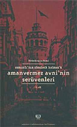 Amanvermez Avni'nin Serüvenleri Cilt.1/Osmanlı'nın Sherlock Holmes'ü