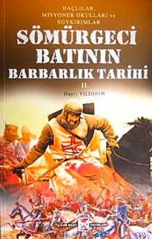 Sömürgeci Batının Barbarlık Tarihi & Haçlılar Misyoner Okulları ve Soykırımlar (2. Kitap)