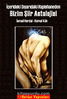Bizim Şiir Antolojisi İçerideki-Dışarıdaki Hapishaneden - Kemal Kök