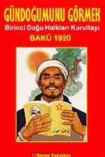 Gündoğumunu Görmek Birinci Doğu Halkları Kurultayı Bakü 1920