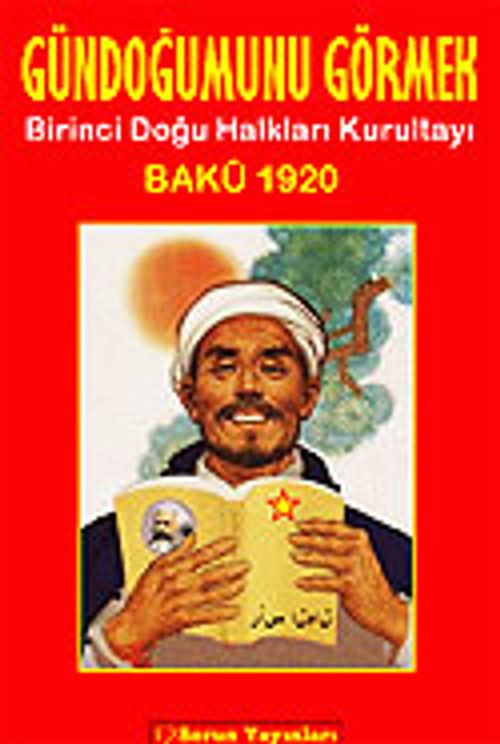 Gündoğumunu Görmek Birinci Doğu Halkları Kurultayı Bakü 1920
