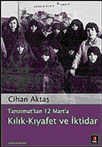 Tanzimat'tan 12 Mart'a Kılık-Kıyafet ve İktidar