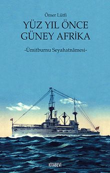 Yüz Yıl Önce Güney Afrika & Ümitburnu Seyahatnamesi