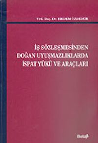 İş Sözleşmesinden Doğan Uyuşmazlıklarda İspat Yükü ve Araçları