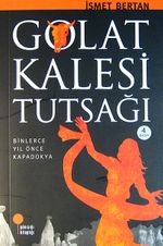 Golat Kalesi Tutsağı/Binlerce Yıl Önce Kapadokya