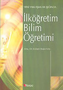 İlköğretim Bilim Öğretimi Yeni Yaklaşımlar Işığında