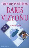 T&uuml;rk Dış Politikası Barış Vizyonu