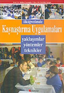 İlköğretimde Kaynaştırma Uygulamaları /Yaklaşımlar Yöntemler Teknikler