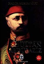 Sultan Abdülaziz / Bir Mazlum Padişah
