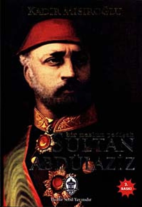 Sultan Abdülaziz / Bir Mazlum Padişah