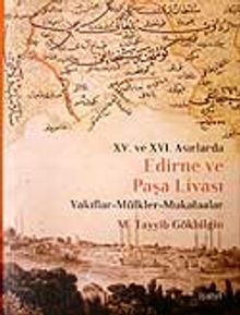 Edirne ve Paşa Livası XV. ve XVI Asırlarda / Vakıflar - Mülkler - Mukataalar