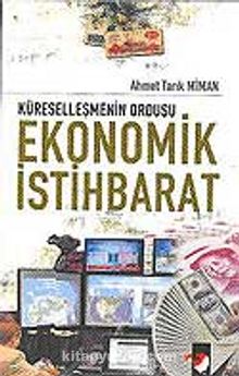 Ekonomik İstihbarat / Küreselleşmenin Ordusu - Ahmet Tarık Miman