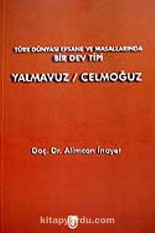 Yalmavuz-Celmoğuz / Türk Dünyası Efsane ve Masallarında Bir Dev Tipi