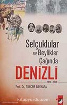 Selçuklular Ve Beylikler Çağında Denizli&(1070-1520) - Prof. Dr. Tuncer Baykara