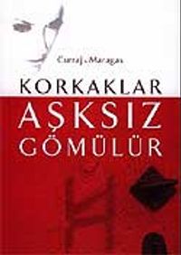 Korkaklar Aşksız Gömülür