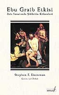 Ebu Graib Etkisi  Batı Sanatında Şiddetin Kökenleri