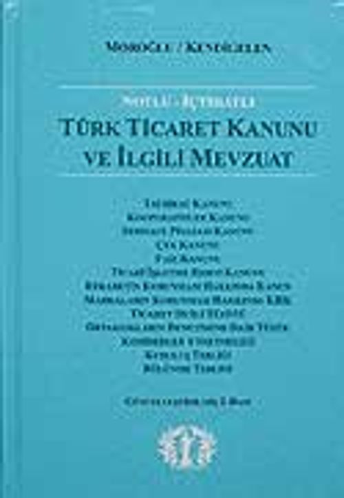 Notlu İçtihatlı Türk Ticaret Kanunu ve İlgili Mevzuat