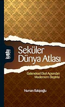 Seküler Dünya Atlası & Geleneksel Ekol Açısından Modernizm Eleştirisi