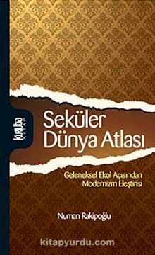 Seküler Dünya Atlası & Geleneksel Ekol Açısından Modernizm Eleştirisi - Numan Rakipoğlu