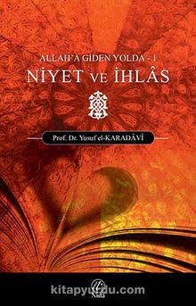 Allah'a Giden Yolda Niyet ve İhlas - Prof. Dr. Yusuf el-Karadavi