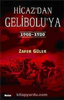 Hicaz'dan Gelibolu'ya & 1908-1920