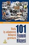 101 Ekonomi Hikayesi & T&uuml;rk İş Adamının Bilmesi Gereken