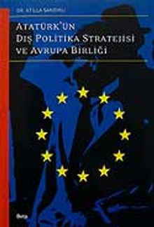 Atatürk'ün Dış Politika Stratejisi ve Avrupa Birliği