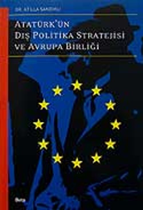 Atatürk'ün Dış Politika Stratejisi ve Avrupa Birliği