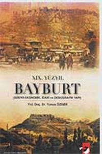 XIX.Yüzyıl Bayburt &  (Sosyo-Ekonomik, İdari ve Demografik Yapı)