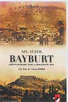 XIX.Yüzyıl Bayburt &  (Sosyo-Ekonomik, İdari ve Demografik Yapı)