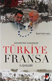 Geçmişten Günümüze Türkiye Fransa İlişkileri - Eşref Hilmi Açık