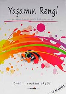 Yaşamın Rengi & Siz Yaşama Hangi Gözle Bakıyorsunuz?