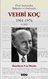 Özel Arşivinden Belgeler ve Anılarıyla Vehbi Koç 1961-1976 (2.cilt)