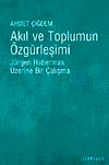 Akıl ve Toplumun &Ouml;zg&uuml;rleşimi & J&uuml;rgen Habermas &Uuml;zerine Bir &Ccedil;alışma