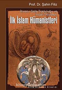 İlk İslam Hümanistleri & İhvanı- Safa Topluluğu ve İnsan Felsefesi