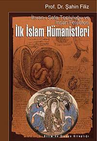 İlk İslam Hümanistleri & İhvanı- Safa Topluluğu ve İnsan Felsefesi