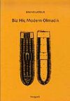 Biz Hi&ccedil; Modern Olmadık