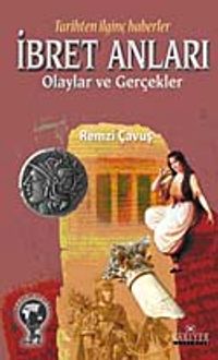 Tarihten İlginç Haberler İbret Anları Olaylar ve Gerçekler