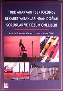 Türk Akaryakıt Sektöründe Rekabet yasaklarından Doğan Sorunlar ve Çözüm Önerileri
