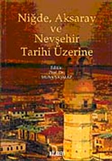 Niğde, Aksaray ve Nevşehir Tarihi Üzerine