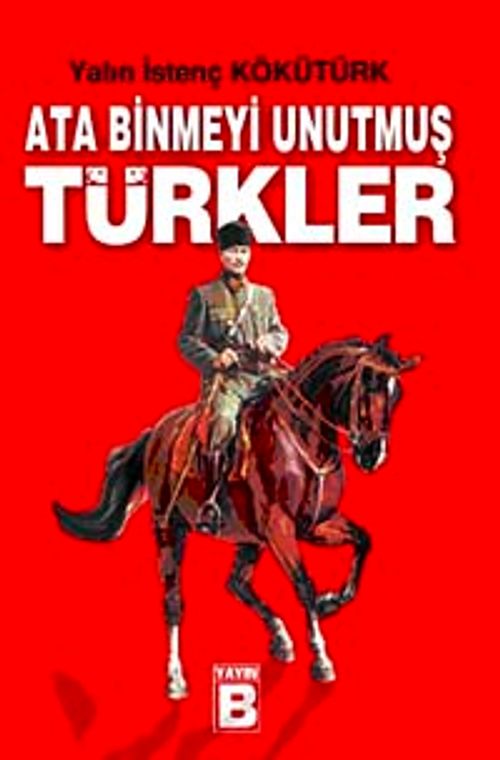Ata Binmeyi Unutmuş Türkler