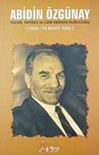 Abidin Özgünay & Yazar, Yayıncı ve Cem Dergisi Kurucusu (1934 / 14 Mart 2005)