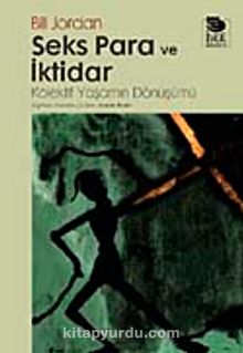 Seks Para ve İktidar & Kollektif Yaşamın Öyküsü - Bill Jordan