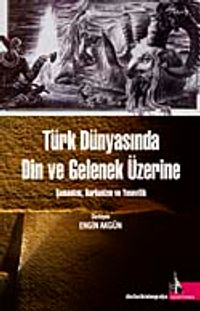 Türk Dünyasında Din ve Gelenek Üzerine