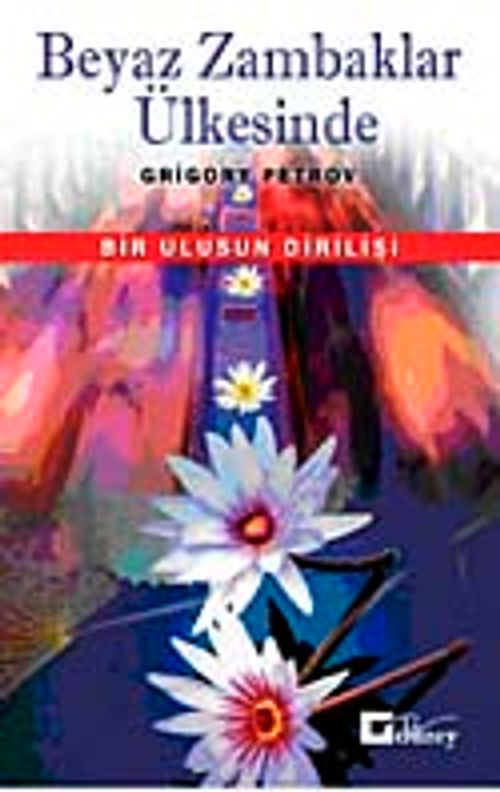 Beyaz Zambaklar Ülkesinde Bir Ulusun Dirilişi