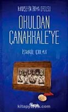 Mahşerin İrfan Ordusu Okuldan Çanakkale'ye - İsmail Çolak