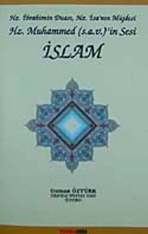 Hz. İbrahim'in Duası, Hz. İsa'nın Müjdesi Hz. Muhammed (s.a.v)'in Sesi İslam