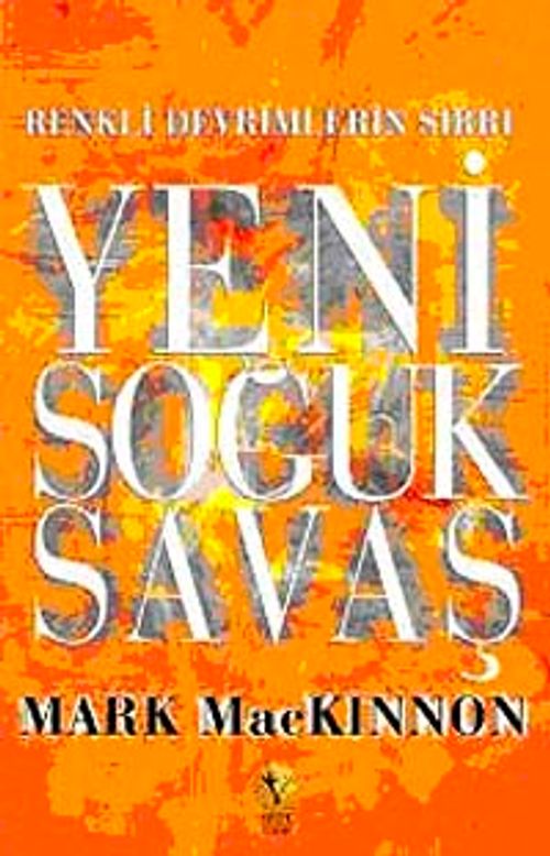 Yeni Soğuk Savaş & Renkli Devrimlerin Sırrı
