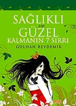 Sağlıklı ve Güzel Kalmanın 7 Sırrı