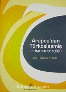 Arapça'dan Türkçeleşmiş Kelimeler Sözlüğü - Hamza Ermiş